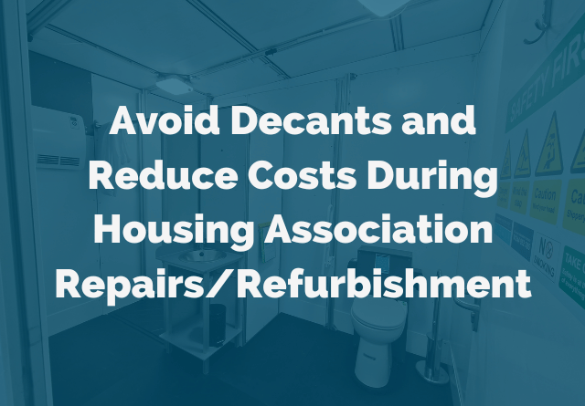 Avoid Decants and Reduce Costs During Housing Association Repairs/Refurbishment